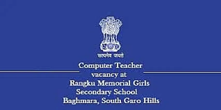 Jobs in Meghalaya: Rangku Memorial Girls Secondary School Recruitment 2024 - Computer Teacher Vacancy
